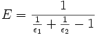 E = \frac{1}{\frac{1}{\epsilon_1} + \frac{1}{\epsilon_2} - 1}